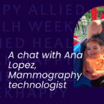 Happy Allied Health Week! A chat with Ana Lopez, Mammography technologist